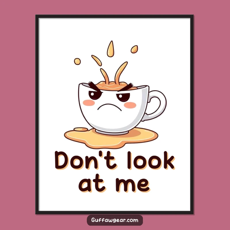Funny Grumpy Teacup Spill Poster - Comical Frown Wall Art Gift for Home Decor